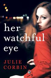 Icon image Her Watchful Eye: A gripping thriller full of shocking twists