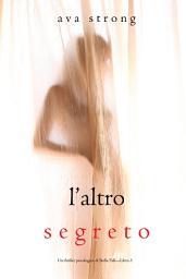 Icon image L’altro segreto (Un thriller psicologico di Stella Fall—Libro 3)