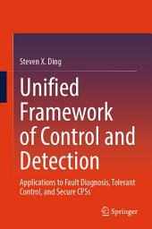 Icon image Unified Framework of Control and Detection: Applications to Fault Diagnosis, Tolerant Control, and Secure CPSs