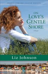 Icon image On Love's Gentle Shore (Prince Edward Island Dreams Book #3): A Novel