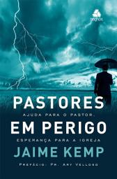Icon image Pastores em perigo: Ajuda para o pastor, esperança para a igreja