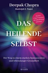 Icon image Das heilende Selbst: Der Weg zu einem starken Immunsystem und lebenslanger Gesundheit - Mit dem 7-Tage-Programm die Selbstheilung aktivieren