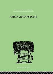 Icon image Amor And Psyche: THE PSYCHIC DEVELOPMENT OF THE FEMININE