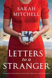 Icon image Letters to a Stranger: Absolutely heartbreaking wartime fiction about love and family secrets