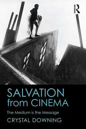 Icon image Salvation from Cinema: The Medium is the Message