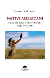 Icon image Nativi Americani. Guida alle Tribù e Riserve Indiane degli Stati Uniti
