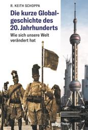 Icon image Die kurze Globalgeschichte des 20. Jahrhunderts: Wie sich unsere Welt verändert hat
