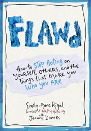 Icon image FLAWD: How to Stop Hating on Yourself, Others, and the Things That Make You Who You Are