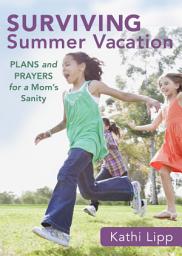 Icon image Surviving Summer Vacation (Ebook Shorts): Plans and Prayers for a Mom's Sanity