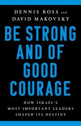 Icon image Be Strong and of Good Courage: How Israel's Most Important Leaders Shaped Its Destiny