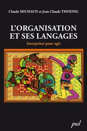 Icon image L'organisation et ses langages : Interpréter pour agir