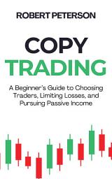 Icon image Copy Trading: A Beginner’s Guide to Choosing Traders, Limiting Losses, and Pursuing Passive Income