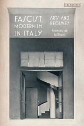Icon image Fascist Modernism in Italy: Arts and Regimes