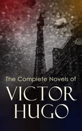 Icon image The Complete Novels of Victor Hugo: Hunchback of Notre-Dame, Les Misérables, Hans of Iceland, Last Day of a Condemned Man, Toilers of the Sea, Man Who Laughs, Ninety-Three, A Fight with a Cannon...