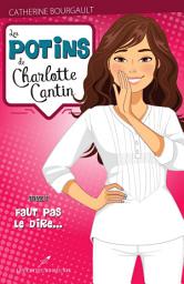 Icon image Les potins de Charlotte Cantin T.2: Faut pas le dire...