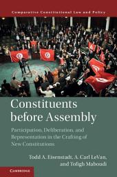 Icon image Constituents Before Assembly: Participation, Deliberation, and Representation in the Crafting of New Constitutions