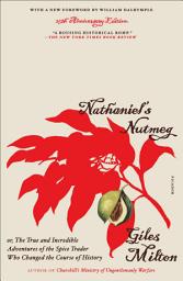 Icon image Nathaniel's Nutmeg: Or, The True and Incredible Adventures of the Spice Trader Who Changed the Course of History