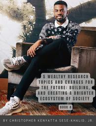 Icon image 5 Wealthy Research Topics and Changes for the Future: Building, and Creating a Brighter Ecosystem of Society | By Christopher Kenyatta Sese-Khalid Jr. | iandroidchris | wealthhoursproject-lazyhoursproject | Prince William County Sports Athletic Organization, Inc. | Christopher Kenyatta Sese-Khalid Jr., Sese-Khalid Family Foundation | Anime Forever Channel | iandroidchris, Inc. Platforms, Radio, and School + More