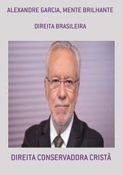 Icon image ALEXANDRE GARCIA, MENTE BRILHANTE: DIREITA BRASILEIRA