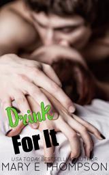 Icon image Drink For It: A Steamy Second Chance Romance
