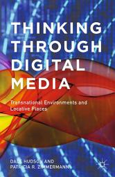 Icon image Thinking Through Digital Media: Transnational Environments and Locative Places