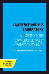 Icon image Lawrence and His Laboratory: A History of the Lawrence Berkeley Laboratory, Volume I