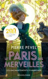 Icon image Le Paris des merveilles, T1 : Les Enchantements d'Ambremer