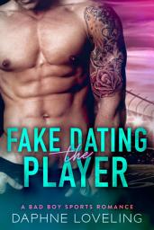 Icon image Fake Dating the Player: A Springville Rockets Sports Romance