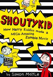 Icon image How Harry Riddles Made a Mega-Amazing Zombie Movie (Shoutykid, Book 1)