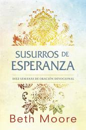 Icon image Susurros de esperanza: Diez semanas de oración devocional