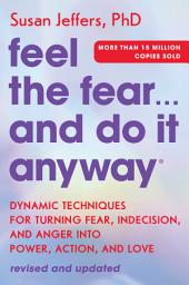 Icon image Feel the Fear... and Do It Anyway: Dynamic Techniques for Turning Fear, Indecision, and Anger into Power, Action, and Love