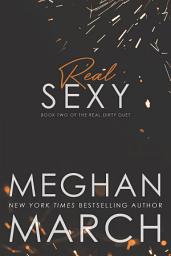Icon image Real Sexy: Book Two of the Real Dirty Duet