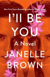 Icon image I'll Be You: A Novel