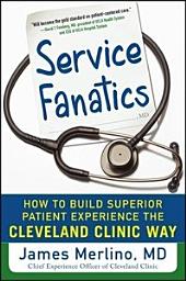 Icon image Service Fanatics: How to Build Superior Patient Experience the Cleveland Clinic Way