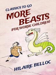 Icon image More Beasts (For Worse Children): Restored Classics to Go Edition