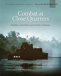 Icon image Combat at Close Quarters: Warfare on the Rivers and Canals of Vietnam: Warfare on the Rivers and Canals of Vietnam