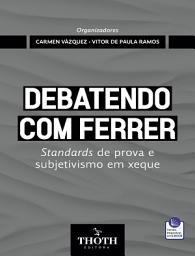 Icon image Debatendo com Ferrer: Standards de Prova e Subjetivismo em Xeque