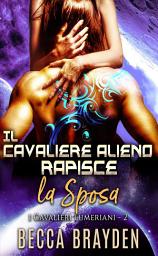 Icon image Il cavaliere alieno rapisce la sposa