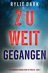 Icon image Zu weit gegangen (Ein spannender Morgan-Stark-FBI-Thriller – Buch 3)