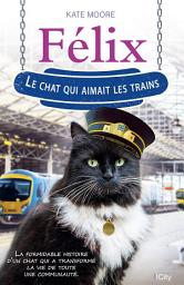 Icon image Félix, le chat qui aimait les trains