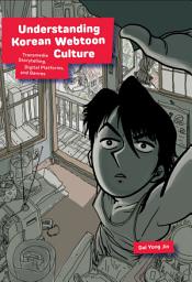 Icon image Understanding Korean Webtoon Culture: Transmedia Storytelling, Digital Platforms, and Genres