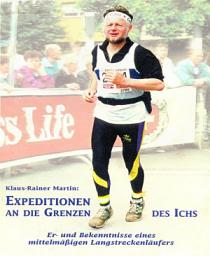 Icon image Expeditionen an die Grenzen des Ichs: Er- und Bekenntnisse eines mittelmäßigen Langstreckenläufers