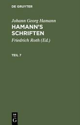 Icon image Johann Georg Hamann: Hamann’s Schriften. Teil 7