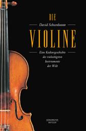 Icon image Die Violine: Eine Kulturgeschichte des vielseitigsten Instruments der Welt