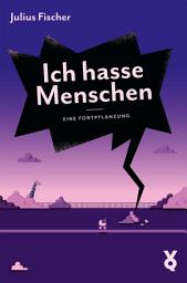 Icon image Ich hasse Menschen 3. Eine Fortpflanzung