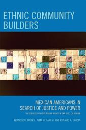 Icon image Ethnic Community Builders: Mexican-Americans in Search of Justice and Power