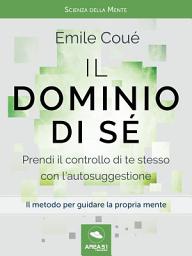 Icon image Il dominio di sé. Prendi il controllo di te stesso con l’autosuggestione