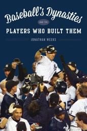 Icon image Baseball's Dynasties and the Players Who Built Them