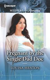 Icon image Pregnant by the Single Dad Doc: Fall in love with this single dad romance!