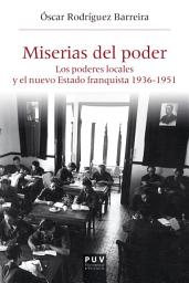 Icon image Miserias del poder: Los poderosos locales y el nuevo Estado franquista 1963-1951